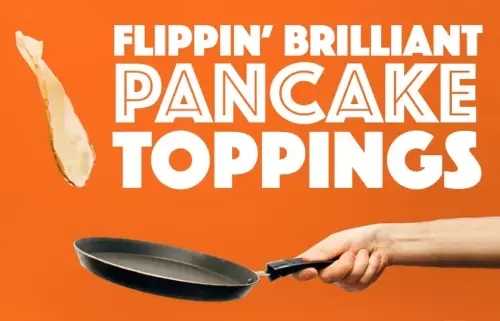 Flippin' Brilliant Pancake Toppings