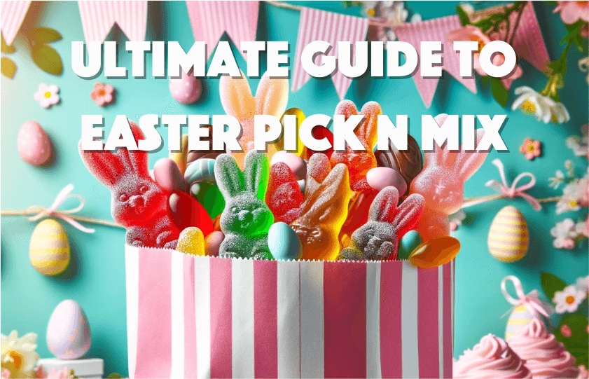 Ultimate Guide to Easter pick n mix